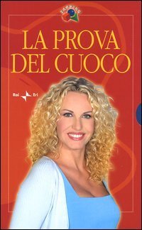 La prova del cuoco: I primi-180 piatti di mare-190 ricette selezionate da Antonella Clerici