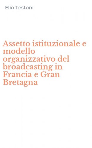 Assetto istituzionale e modello organizzativo del broadcasting in Francia e Gran Bretagna