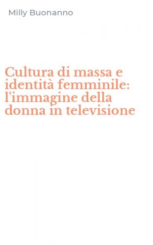 Cultura di massa e identit&agrave; femminile: l'immagine della donna in televisione