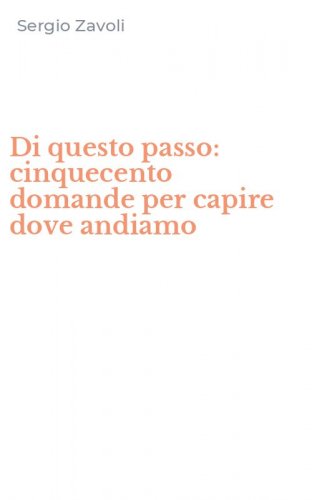 Di questo passo: cinquecento domande per capire dove andiamo