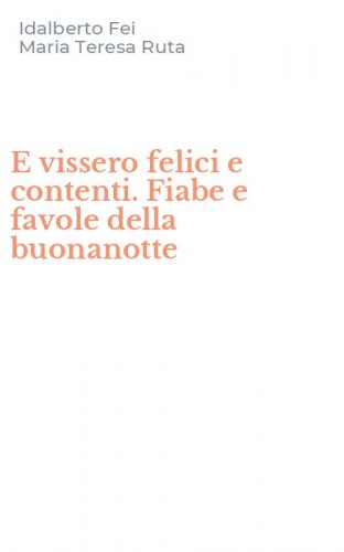 E vissero felici e contenti. Fiabe e favole della buonanotte