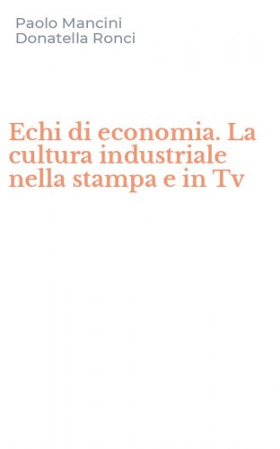 Echi di economia. La cultura industriale nella stampa e in Tv