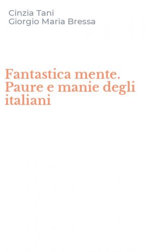 Fantastica mente. Paure e manie degli italiani