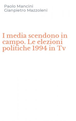 I media scendono in campo. Le elezioni politiche 1994 in Tv