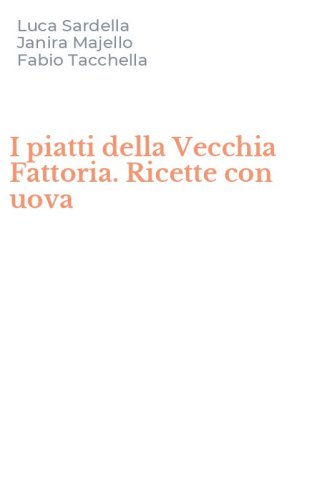 I piatti della Vecchia Fattoria. Ricette con uova