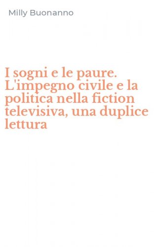 I sogni e le paure. L'impegno civile e la politica nella fiction televisiva, una duplice lettura