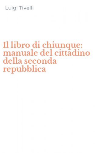 Il libro di chiunque: manuale del cittadino della seconda repubblica