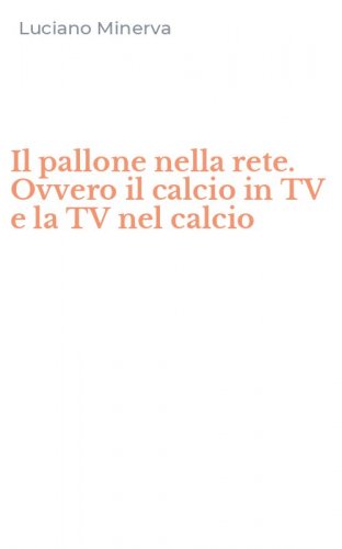 Il pallone nella rete. Ovvero il calcio in TV e la TV nel calcio