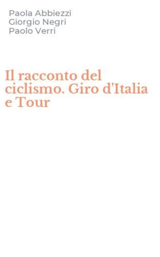 Il racconto del ciclismo. Giro d'Italia e Tour