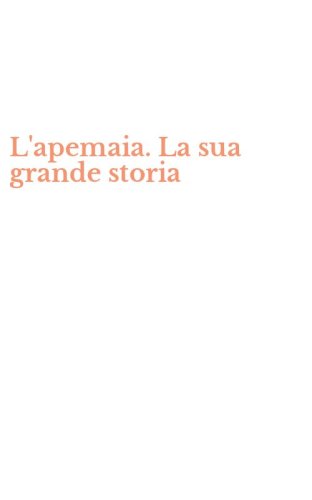 L'apemaia. La sua grande storia