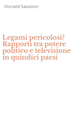 Legami pericolosi? Rapporti tra potere politico e televisione in quindici paesi