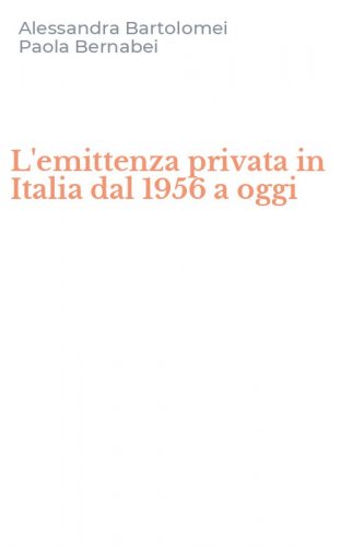 L'emittenza privata in Italia dal 1956 a oggi