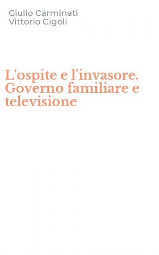 L'ospite e l'invasore. Governo familiare e televisione