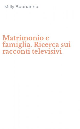 Matrimonio e famiglia. Ricerca sui racconti televisivi