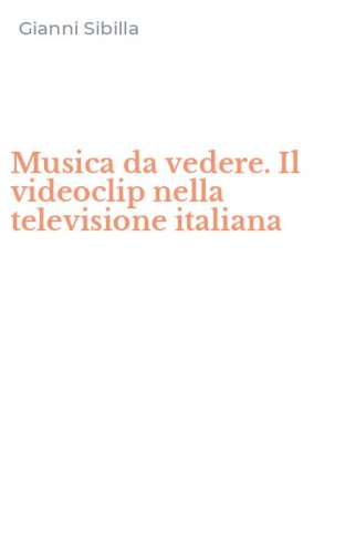 Musica da vedere. Il videoclip nella televisione italiana