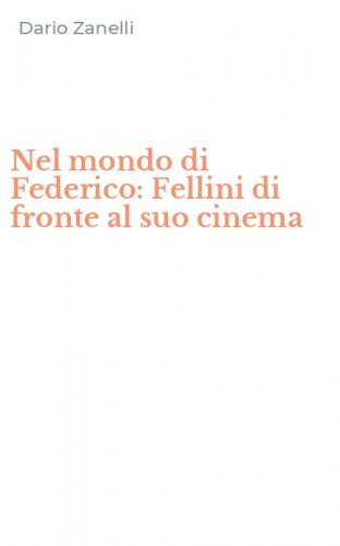 Nel mondo di Federico: Fellini di fronte al suo cinema