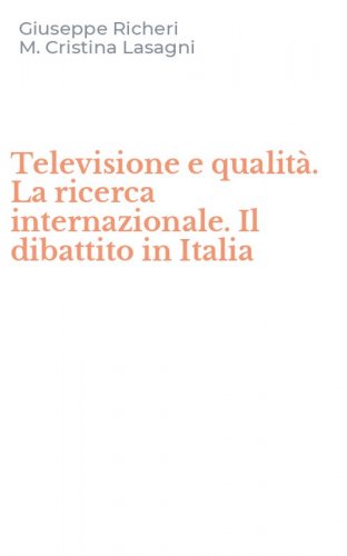 Televisione e qualit&agrave;. La ricerca internazionale. Il dibattito in Italia