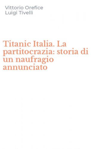 Titanic Italia. La partitocrazia: storia di un naufragio annunciato