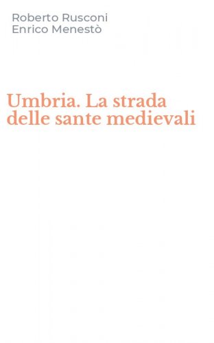 Umbria. La strada delle sante medievali