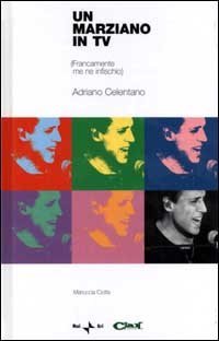 Un marziano in tv. (Francamente me ne infischio). Adriano Celentano