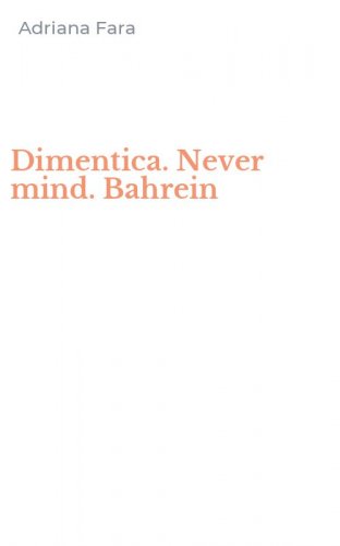 Dimentica. Never mind. Bahrein