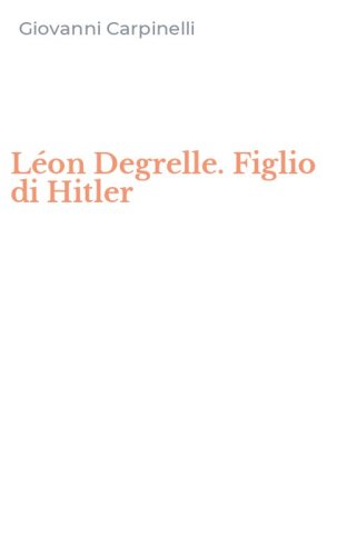 L&eacute;on Degrelle. Figlio di Hitler