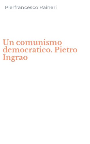 Un comunismo democratico. Pietro Ingrao