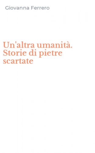 Un'altra umanit&agrave;. Storie di pietre scartate