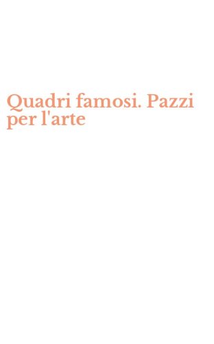 Quadri famosi. Pazzi per l'arte