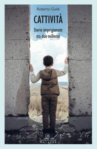 Cattivit&agrave;. Storie imprigionate tra due millenni