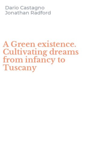 A Green existence. Cultivating dreams from infancy to Tuscany