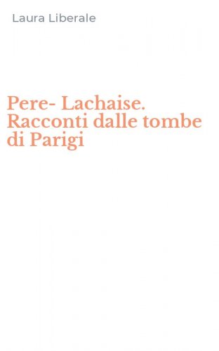 Pere-Lachaise. Racconti dalle tombe di Parigi