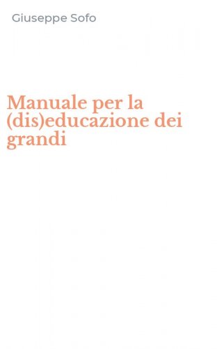 Manuale per la (dis)educazione dei grandi