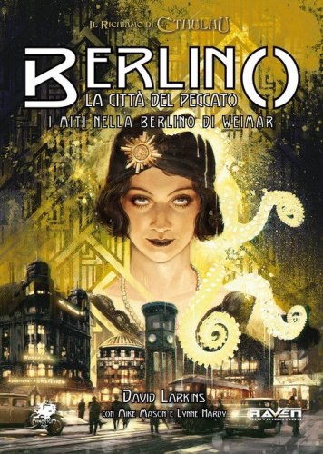 Il richiamo di Cthulhu. Berlino, la citt&agrave; del peccato. I miti nella Berlino di Weimar