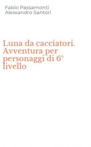 Luna da cacciatori. Avventura per personaggi di 6&deg; livello