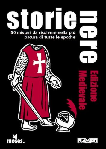 Storie nere. Edizione medievale. 50 misteri da risolvere nella pi&ugrave; oscura di tutte le epoche