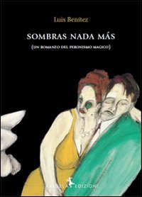 Sombras nada m&agrave;s. Un romanzo del peronismo magico