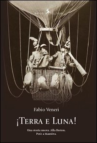 !Terra e luna! Una storia nuova. Alla Breton. Per&ograve; a Mant&ograve;va