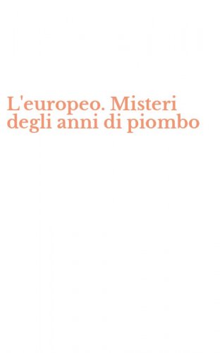 L'europeo. Misteri degli anni di piombo