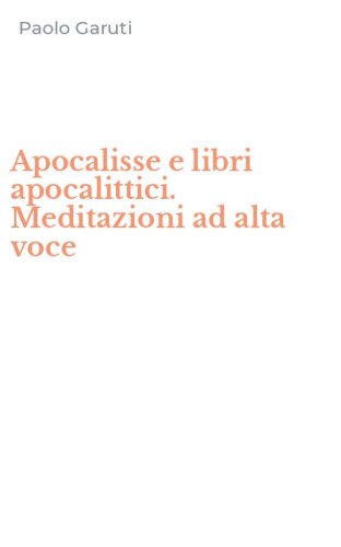Apocalisse e libri apocalittici. Meditazioni ad alta voce