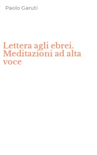 Lettera agli ebrei. Meditazioni ad alta voce