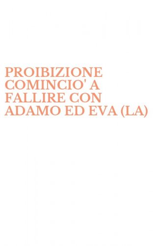 PROIBIZIONE COMINCIO' A FALLIRE CON ADAMO ED EVA (LA)