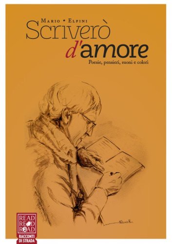 Scriver&ograve; d'amore. Poesie, pensieri, suoni e colori