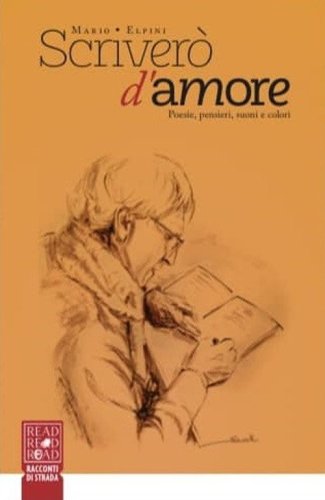 Scriver&ograve; d'amore. Poesie, pensieri, suoni e colori