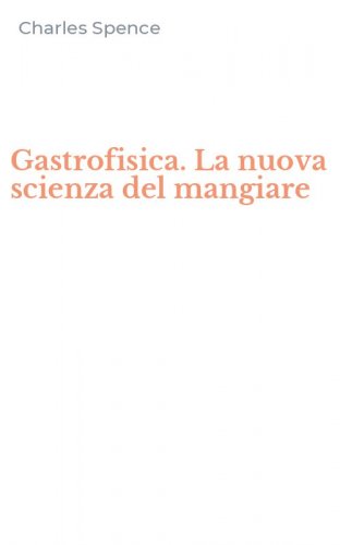 Gastrofisica. La nuova scienza del mangiare