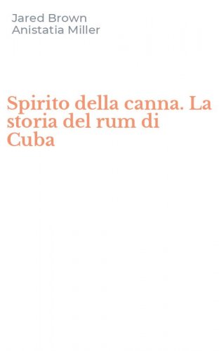 Spirito della canna. La storia del rum di Cuba