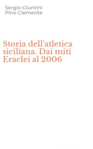 Storia dell'atletica siciliana. Dai miti Eraclei al 2006