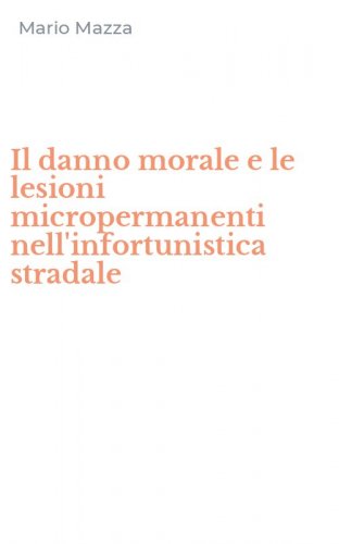 Il danno morale e le lesioni micropermanenti nell'infortunistica stradale - STRADALE (IL)