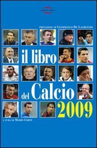 Il libro del calcio 2009. Notizie, informazioni, curiosit&agrave; sullo sport pi&ugrave; bello del mondo