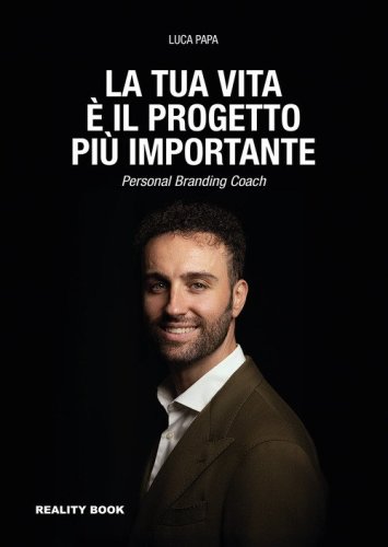 La tua vita &egrave; il progetto pi&ugrave; importante. Personal branding coach